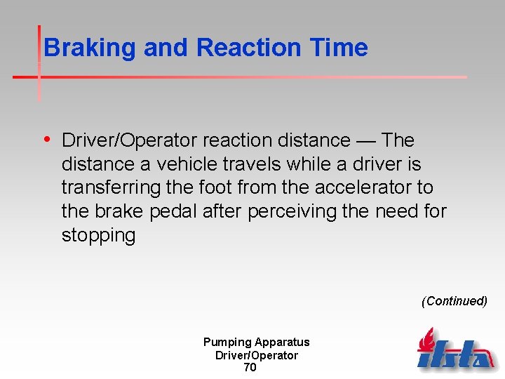 Braking and Reaction Time • Driver/Operator reaction distance — The distance a vehicle travels