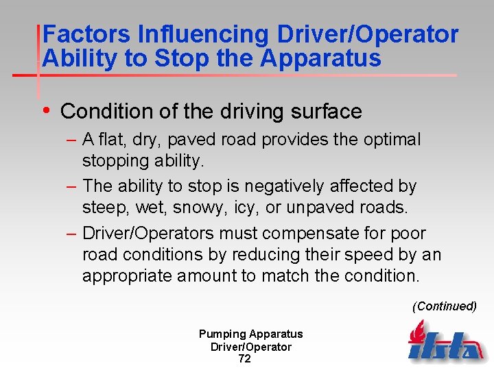 Factors Influencing Driver/Operator Ability to Stop the Apparatus • Condition of the driving surface