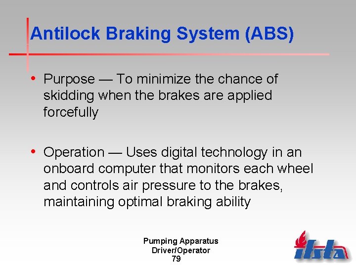 Antilock Braking System (ABS) • Purpose — To minimize the chance of skidding when