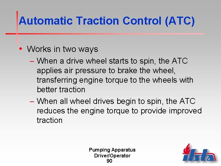 Automatic Traction Control (ATC) • Works in two ways – When a drive wheel