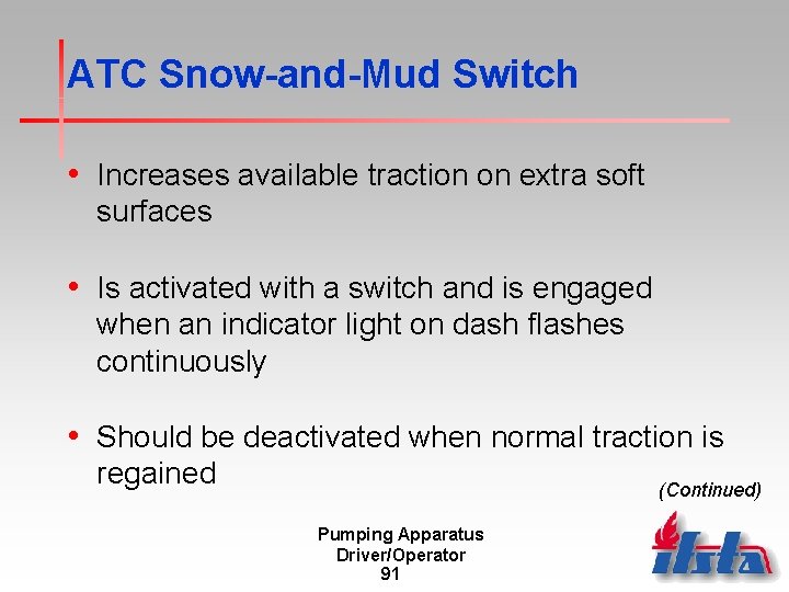 ATC Snow-and-Mud Switch • Increases available traction on extra soft surfaces • Is activated