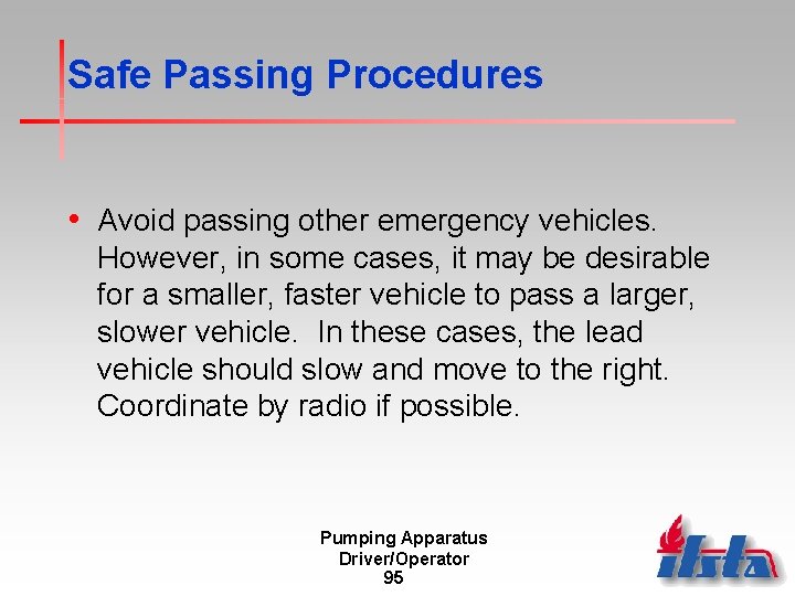Safe Passing Procedures • Avoid passing other emergency vehicles. However, in some cases, it