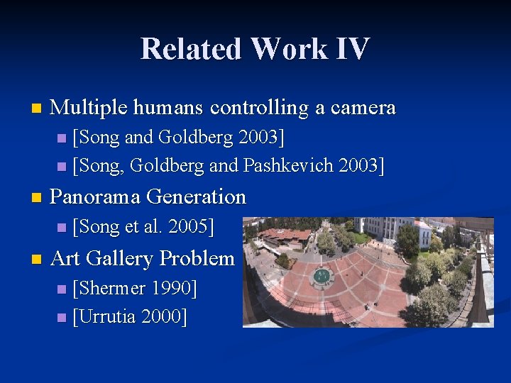 Related Work IV n Multiple humans controlling a camera [Song and Goldberg 2003] n