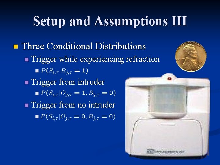 Setup and Assumptions III n Three Conditional Distributions n Trigger while experiencing refraction n