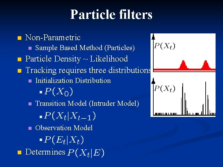 Particle filters n Non-Parametric n n n Sample Based Method (Particles) Particle Density ~