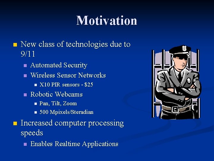 Motivation n New class of technologies due to 9/11 n n Automated Security Wireless