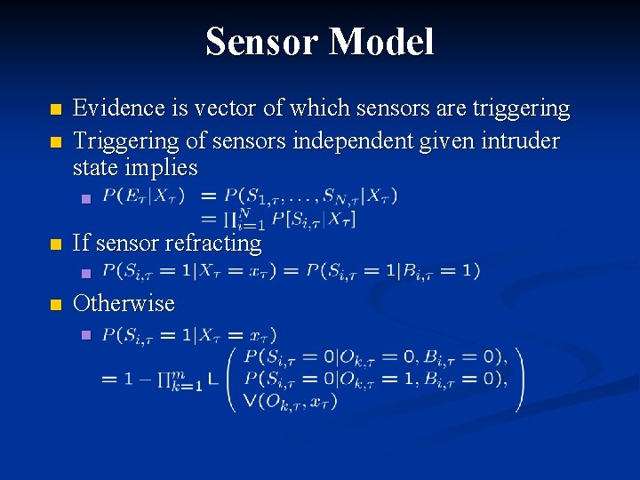 Sensor Model n n Evidence is vector of which sensors are triggering Triggering of