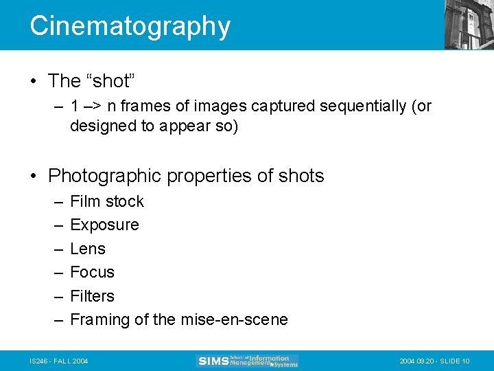 Cinematography • The “shot” – 1 –> n frames of images captured sequentially (or