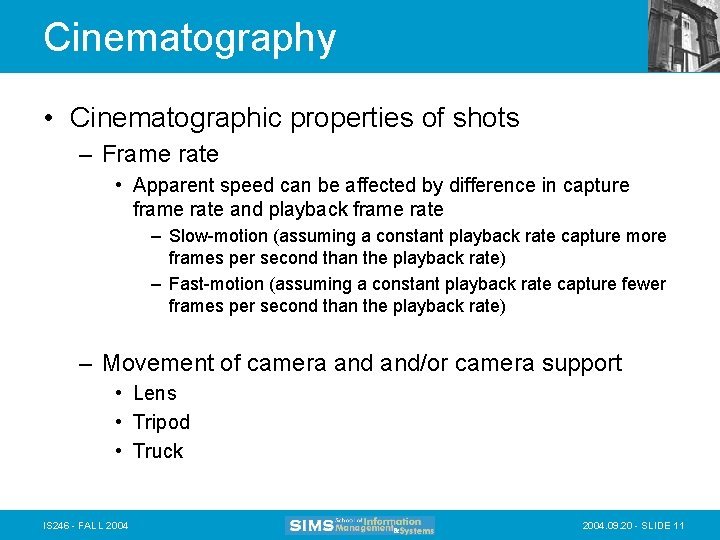 Cinematography • Cinematographic properties of shots – Frame rate • Apparent speed can be