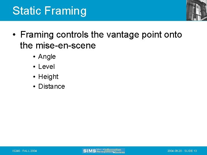 Static Framing • Framing controls the vantage point onto the mise-en-scene • • IS