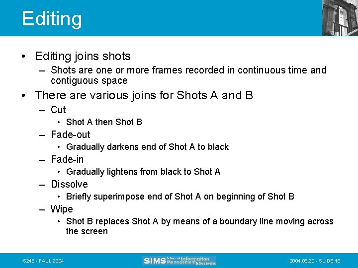 Editing • Editing joins shots – Shots are one or more frames recorded in