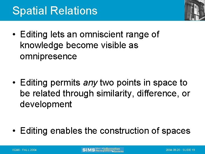 Spatial Relations • Editing lets an omniscient range of knowledge become visible as omnipresence