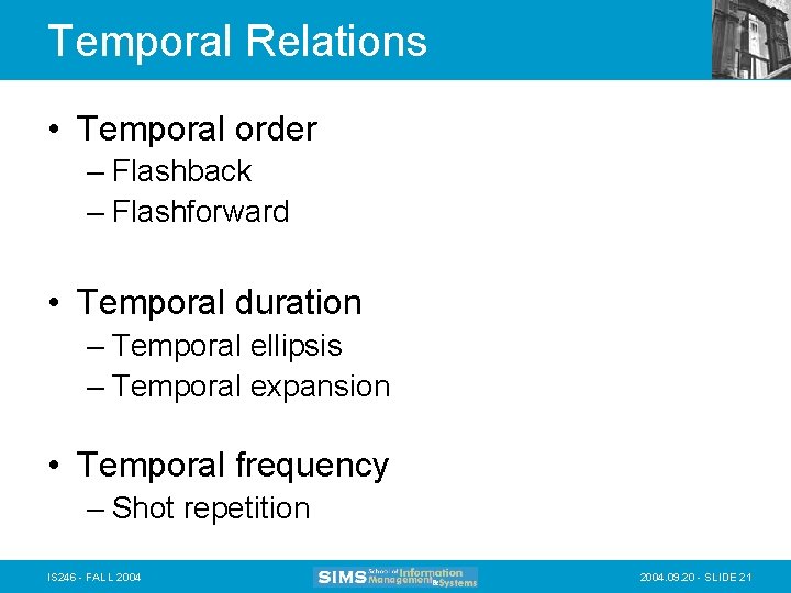 Temporal Relations • Temporal order – Flashback – Flashforward • Temporal duration – Temporal