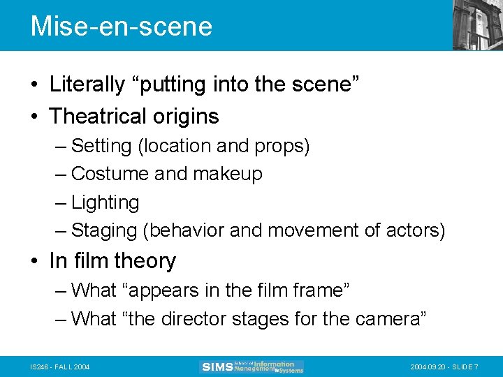 Mise-en-scene • Literally “putting into the scene” • Theatrical origins – Setting (location and