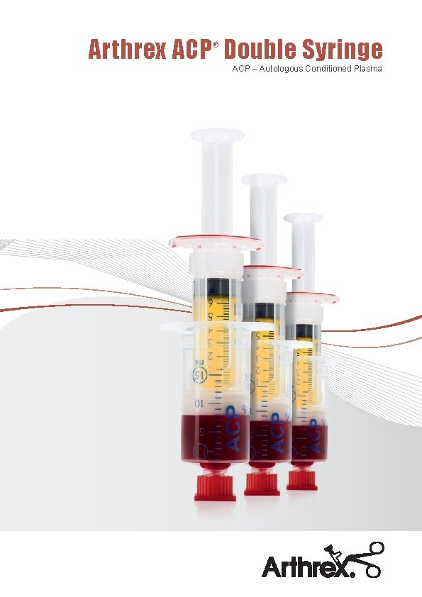 Arthrex ACP Double Syringe ® ACP – Autologous Conditioned Plasma 