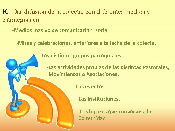 E. Dar difusión de la colecta, con diferentes medios y estrategias en: -Medios masivo