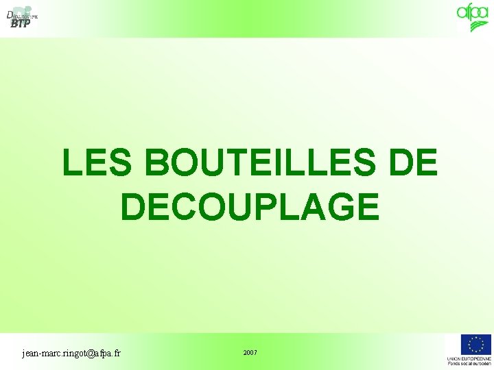LES BOUTEILLES DE DECOUPLAGE jean-marc. ringot@afpa. fr 2007 1 