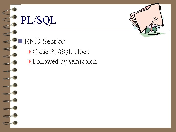 PL/SQL n END Section 4 Close PL/SQL block 4 Followed by semicolon 