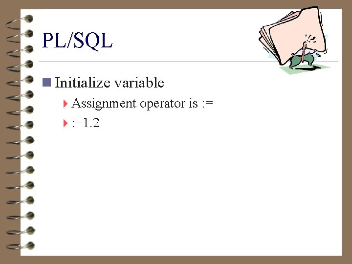 PL/SQL n Initialize variable 4 Assignment operator is : = 4: =1. 2 