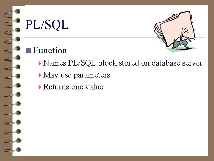 PL/SQL n Function 4 Names PL/SQL block stored on database server 4 May use