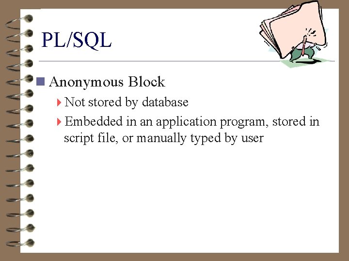 PL/SQL n Anonymous Block 4 Not stored by database 4 Embedded in an application