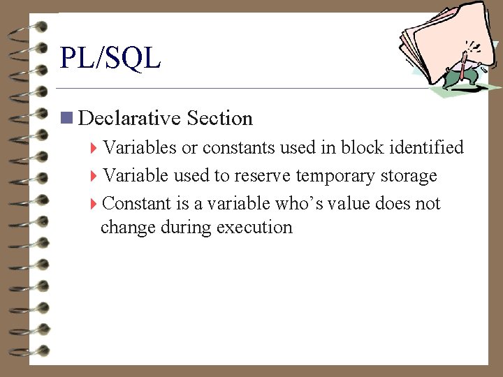 PL/SQL n Declarative Section 4 Variables or constants used in block identified 4 Variable