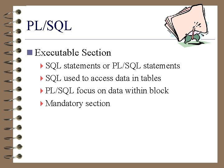PL/SQL n Executable Section 4 SQL statements or PL/SQL statements 4 SQL used to