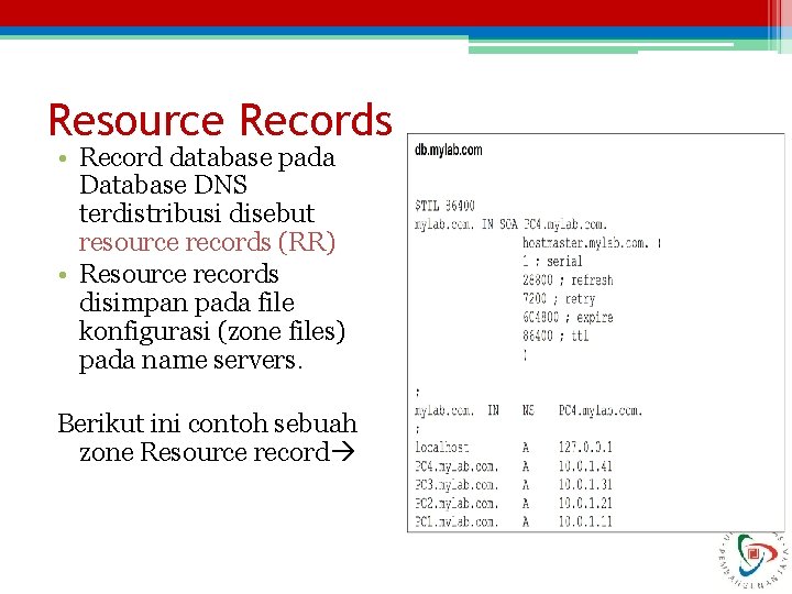 Resource Records • Record database pada Database DNS terdistribusi disebut resource records (RR) •