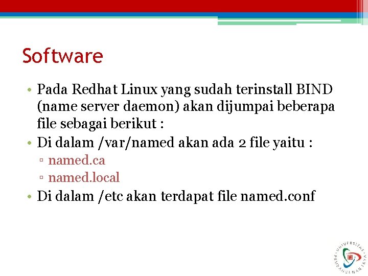 Software • Pada Redhat Linux yang sudah terinstall BIND (name server daemon) akan dijumpai