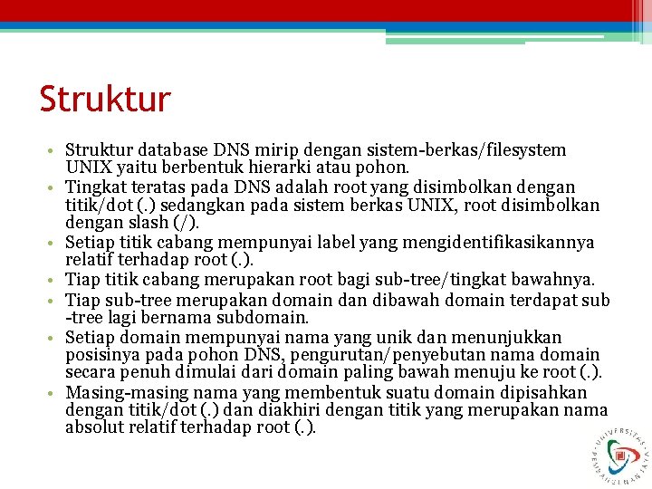 Struktur • Struktur database DNS mirip dengan sistem-berkas/filesystem UNIX yaitu berbentuk hierarki atau pohon.