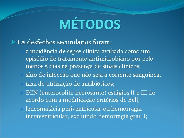 MÉTODOS Ø Os desfechos secundários foram: Ø a incidência de sepse clínica avaliada como