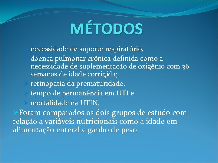 MÉTODOS Ø necessidade de suporte respiratório, Ø doença pulmonar crônica definida como a necessidade