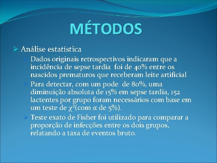 MÉTODOS Ø Análise estatística Ø Dados originais retrospectivos indicaram que a incidência de sepse