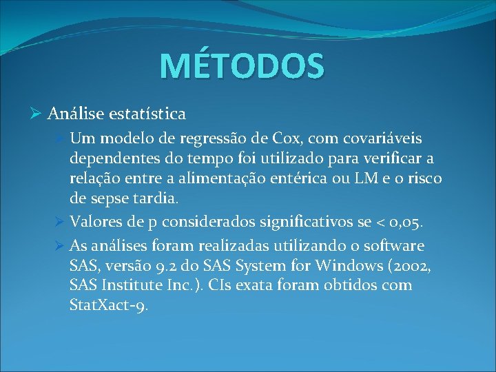 MÉTODOS Ø Análise estatística Ø Um modelo de regressão de Cox, com covariáveis dependentes