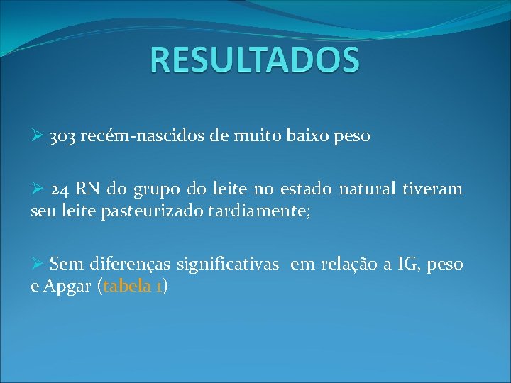 Ø 303 recém-nascidos de muito baixo peso Ø 24 RN do grupo do leite