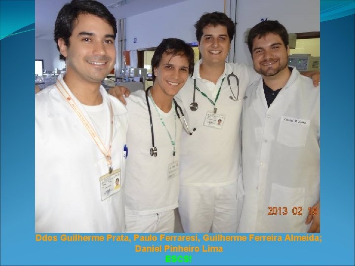 Ddos Guilherme Prata, Paulo Ferraresi, Guilherme Ferreira Almeida; Daniel Pinheiro Lima ESCS! 