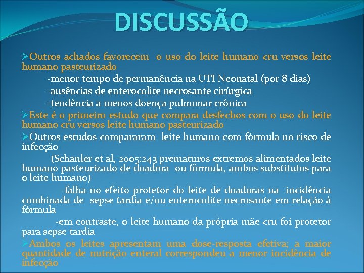 DISCUSSÃO ØOutros achados favorecem o uso do leite humano cru versos leite humano pasteurizado