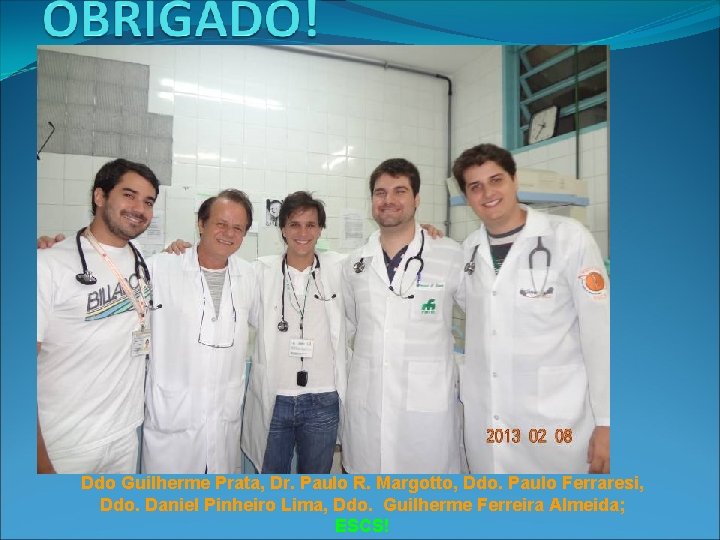 Ddo Guilherme Prata, Dr. Paulo R. Margotto, Ddo. Paulo Ferraresi, Ddo. Daniel Pinheiro Lima,