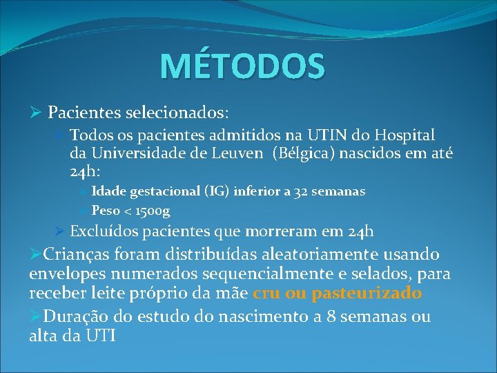 MÉTODOS Ø Pacientes selecionados: Ø Todos os pacientes admitidos na UTIN do Hospital da