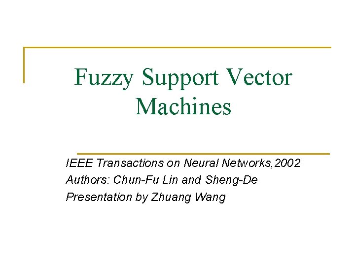 Fuzzy Support Vector Machines IEEE Transactions on Neural Networks, 2002 Authors: Chun-Fu Lin and