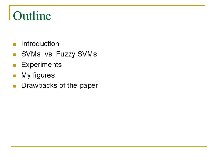 Outline n n n Introduction SVMs vs Fuzzy SVMs Experiments My figures Drawbacks of