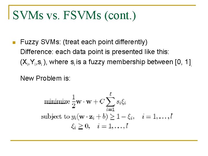 SVMs vs. FSVMs (cont. ) n Fuzzy SVMs: (treat each point differently) Difference: each