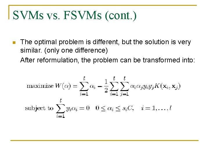 SVMs vs. FSVMs (cont. ) n The optimal problem is different, but the solution