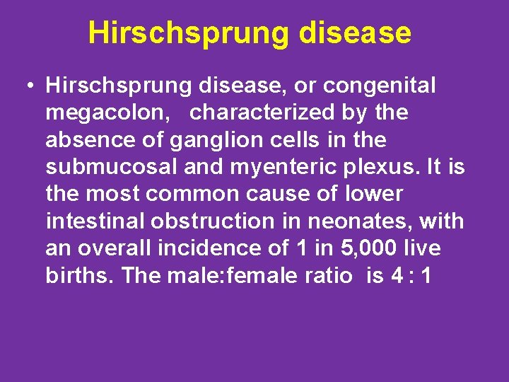 Hirschsprung disease • Hirschsprung disease, or congenital megacolon, characterized by the absence of ganglion