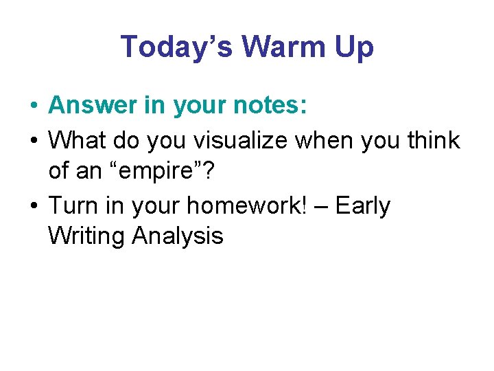 Today’s Warm Up • Answer in your notes: • What do you visualize when