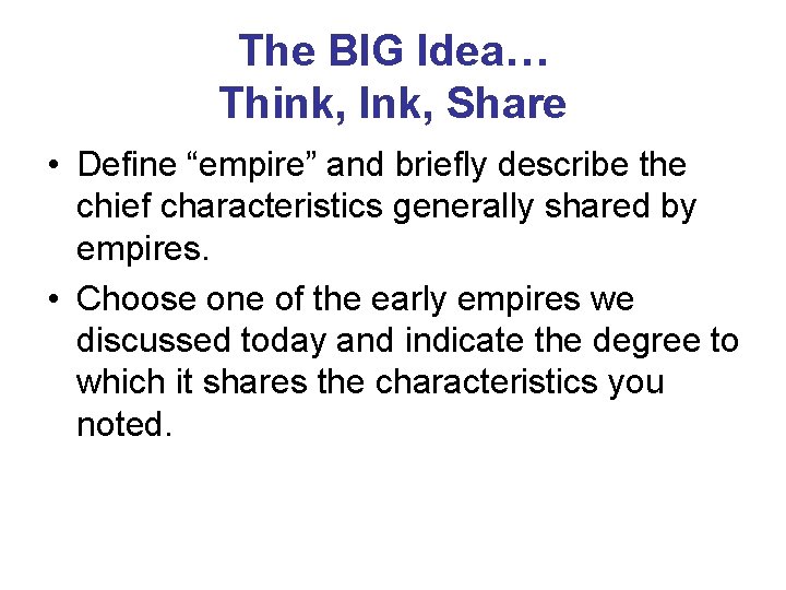 The BIG Idea… Think, Ink, Share • Define “empire” and briefly describe the chief