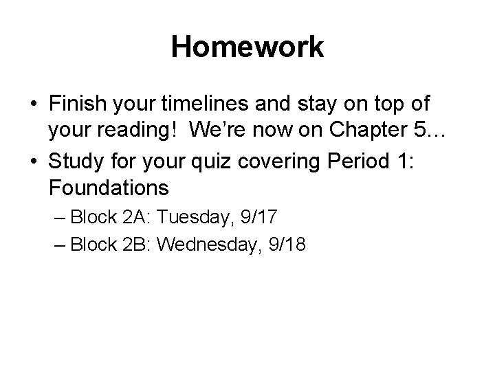 Homework • Finish your timelines and stay on top of your reading! We’re now