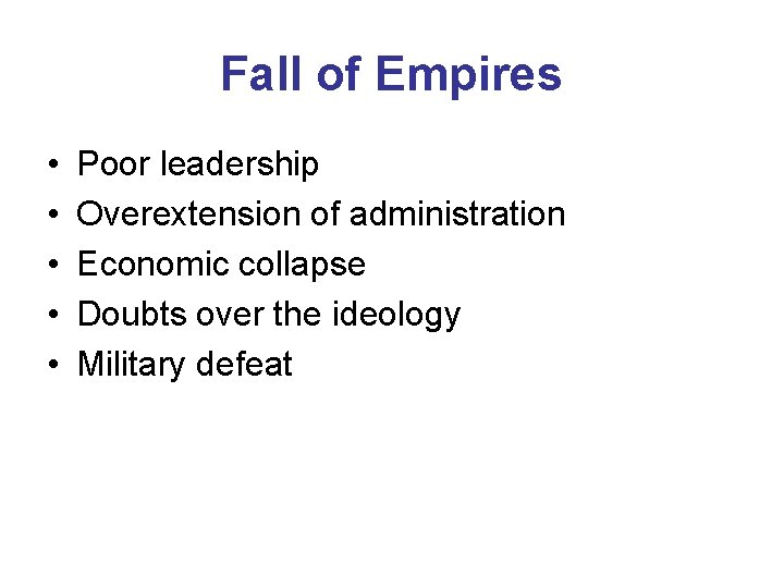 Fall of Empires • • • Poor leadership Overextension of administration Economic collapse Doubts