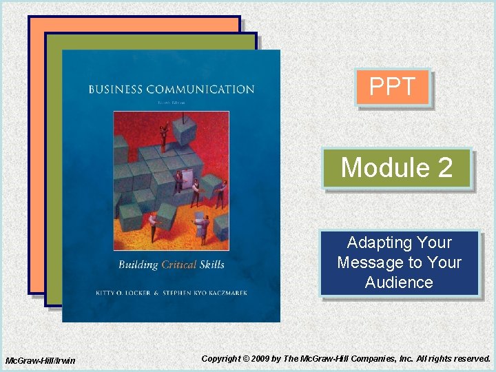 PPT Module 2 Adapting Your Message to Your Audience Mc. Graw-Hill/Irwin Copyright © 2009