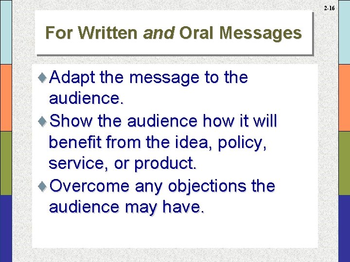 2 -16 For Written and Oral Messages ¨Adapt the message to the audience. ¨Show